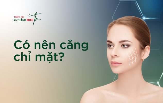 có nên căng chỉ mặt